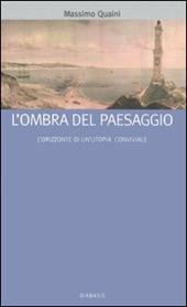 L' ombra del paesaggio. L'orizzonte di un'utopia conviviale