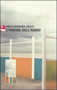 L'ordine dell'addio - Emilia B. Cirillo - Libro Diabasis 2005, Al buon Corsiero | Libraccio.it