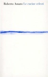 Le cucine celesti - Roberto Amato - Libro Diabasis 2005, Al buon Corsiero | Libraccio.it