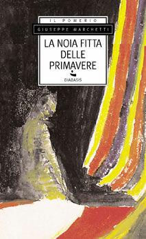 La noia fitta delle primavere - Giuseppe Marchetti - Libro Diabasis 2005, Il Pomerio. Biblioteca padana | Libraccio.it