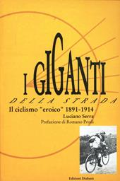 I giganti della strada. Il ciclismo «Eroico» (1891-1914)