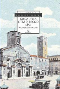 Guida della città di Reggio (1857) - Prospero Fantuzzi - Libro Diabasis 2005, Il Pomerio. Biblioteca padana | Libraccio.it