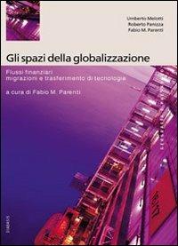 Gli spazi della globalizzazione. Migrazioni, flussi finanziari e trasferimento di tecnologie - Umberto Melotti, Roberto Panizza, Fabio M. Parenti - Libro Diabasis 2005, Montefalcone studium | Libraccio.it