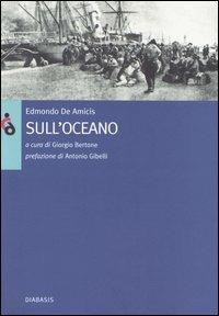 Sull'Oceano - Edmondo De Amicis - Libro Diabasis 2005, Dal porto al mondo | Libraccio.it