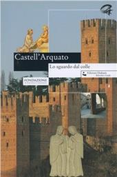 Castell'Arquato. Lo sguardo dal colle. Tra storia, uomini e paesaggio