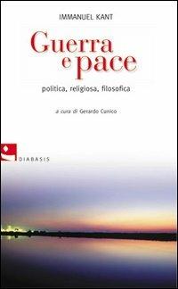 Guerra e pace. Politica, religiosa, filosofica - Immanuel Kant - Libro Diabasis 2005, L'albero dei limoni | Libraccio.it