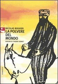 La polvere del mondo - Nicolas Bouvier - Libro Diabasis 2005, Al buon Corsiero | Libraccio.it