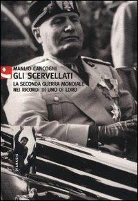 Gli scervellati. La seconda guerra mondiale nei ricordi di uno di loro - Manlio Cancogni - Libro Diabasis 2005, Al buon Corsiero | Libraccio.it