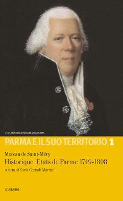 Historique. etats de Parme 1749-1808 - Moreau de Saint-Méry - Libro Diabasis 2005, Parma e il suo territorio. Studi e ricer. | Libraccio.it
