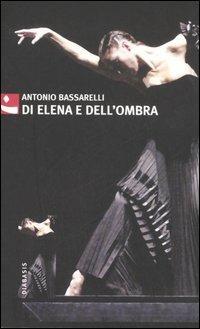 Di Elena e dell'ombra - Antonio Bassarelli - Libro Diabasis 2006, Al buon Corsiero | Libraccio.it