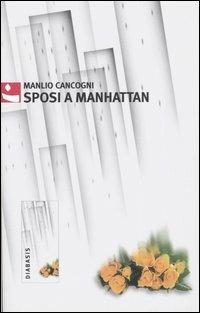 Sposi a Manhattan - Manlio Cancogni - Libro Diabasis 2005, Al buon Corsiero | Libraccio.it