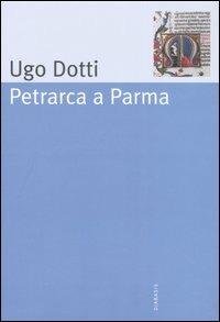 Petrarca a Parma - Ugo Dotti - Libro Diabasis 2005, Carte di lavoro | Libraccio.it