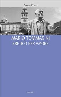 Mario Tommasini. Eretico per amore - Bruno Rossi - Libro Diabasis 2006, I muri bianchi | Libraccio.it