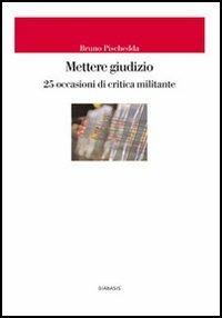 Mettere giudizio. 25 occasioni di critica militante - Bruno Pischedda - Libro Diabasis 2006, Il castello di Atlante | Libraccio.it