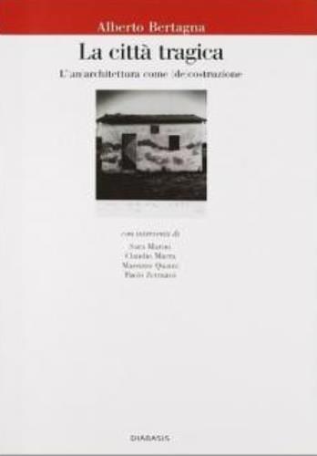 La città tragica. (An)architettura come (de)costruzione - Alberto Bertagna - Libro Diabasis 2006, Il castello di Atlante | Libraccio.it