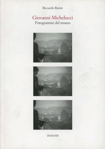 Giovanni Michelucci. Fotogrammi del museo - Riccardo Butini - Libro Diabasis 2007, Architetture italiane | Libraccio.it