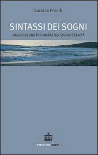 Sintassi dei sogni. Viaggio di uno psichiatra tra sogno e realtà - Luciano Prandi - Libro Diabasis 2006, Stati di luogo | Libraccio.it