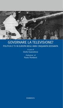 Governare la televisione? Politica e tv in Europa negli anni Cinquanta-Sessanta  - Libro Diabasis 2007 | Libraccio.it