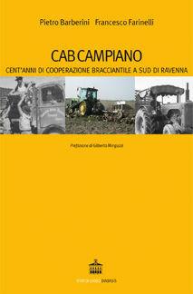 Cab Campiano. Cent'anni di cooperazione bracciantile a sud di Ravenna - Pietro Barberini, Francesco Farinelli - Libro Diabasis 2009, Stati di luogo | Libraccio.it