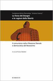 La forza dei bisogni e le ragioni della libertà. Il comunismo nella riflessione liberale e democratica del Novecento