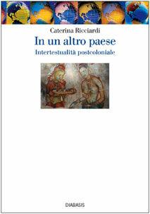 In un altro paese. Intertestualità postcoloniale - Caterina Ricciardi - Libro Diabasis 2008, Quad. Dip. studi americani Univ. Roma Tre | Libraccio.it