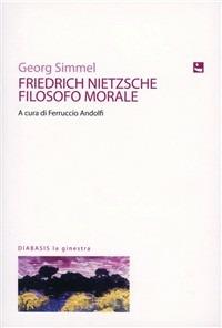 Friedrich Nietzsche filosofo morale - Georg Simmel - Libro Diabasis 2008 | Libraccio.it