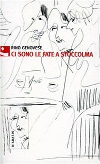 Ci sono le fate a Stoccolma. Dal diario dell'esilio mentale - Rino Genovese - Libro Diabasis 2007, Al buon Corsiero | Libraccio.it