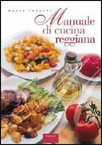 Manuale di cucina reggiana - Marta Ferrari - Libro Diabasis 2007, Sensi | Libraccio.it