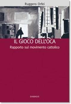 Il gioco dell'Oca. Rapporto sul movimento cattolico - Ruggero Orfei - Libro Diabasis 2007, Bibl. cultura civ. Dei doveri e libertà | Libraccio.it