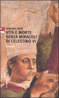 Vita e morte senza miracoli di Celestino VI - Adriana Zarri - Libro Diabasis 2007, Al buon Corsiero | Libraccio.it