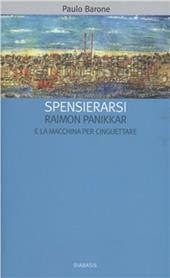 «Spensierarsi». Raimon Panikkar e la macchina per cinguettare