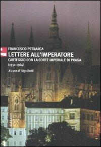 Lettere all'imperatore. Carteggio con la Corte imperiale di Praga (1351-1364) - Francesco Petrarca - Libro Diabasis 2007, Al buon Corsiero | Libraccio.it