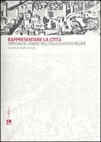 Rappresentare la città. Topografie urbane nell'Italia di antico regime  - Libro Diabasis 2008 | Libraccio.it