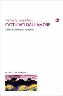 Catturati dall'amore - Harry G. Frankfurt - Libro Diabasis 2008, La ginestra | Libraccio.it