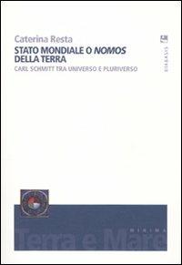 Stato mondiale o «nomos» della terra. Carl Schmitt tra universo e pluriverso - Caterina Resta - Libro Diabasis 2008, Terra e mare | Libraccio.it