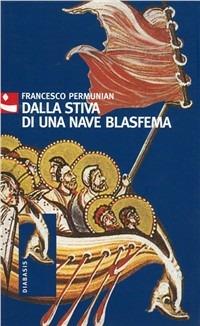 Dalla stiva di una nave blasfema - Francesco Permunian - Libro Diabasis 2008, Al buon Corsiero | Libraccio.it