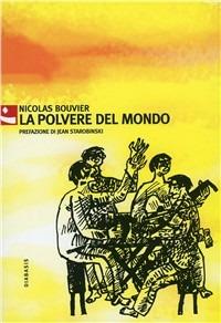 La polvere del mondo - Nicolas Bouvier - Libro Diabasis 2009, Al buon Corsiero | Libraccio.it