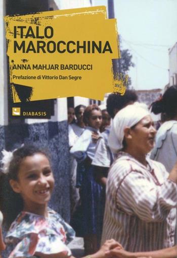 Italo marocchina. Storie di immigrati marocchini in Europa - Anna Mahjar-Barducci - Libro Diabasis 2009 | Libraccio.it