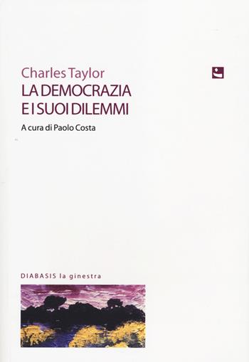 La democrazia e i suoi dilemmi - Charles Taylor - Libro Diabasis 2014, La ginestra | Libraccio.it