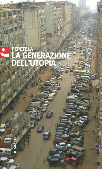 La generazione dell'utopia - Pepetela - Libro Diabasis 2009, Al buon Corsiero | Libraccio.it