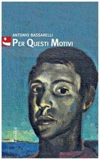Per questi motivi - Antonio Bassarelli - Libro Diabasis 2009, Al buon Corsiero | Libraccio.it