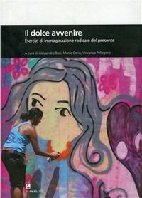 Il dolce avvenire. Esercizi di immaginazione radicale del presente  - Libro Diabasis 2009, Montefalcone studium | Libraccio.it