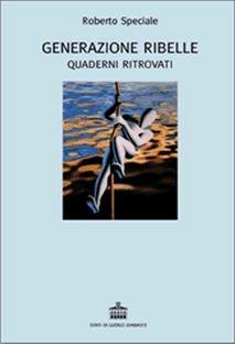 Generazione ribelle. Quaderni ritrovati - Roberto Speciale - Libro Diabasis 2009, Stati di luogo | Libraccio.it