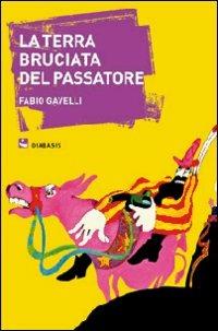 La terra bruciata del Passatore - Fabio Gavelli - Libro Diabasis 2010, TTIR | Libraccio.it