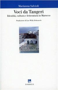 Voci da Tangeri. Identità, cultura e letteratura in Marocco - Marianna Salvioli - Libro Diabasis 2010, Imago mundi | Libraccio.it