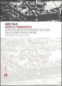 Dopo il terremoto. La politica della ricostruzione negli anni della Guerra Fredda a Skopje - Ines Tolic - Libro Diabasis 2011, Cliopoli. Città, storia, identità | Libraccio.it