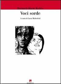 Voci sorde - Bernard-Marie Koltès - Libro Diabasis 2013, Il castello di Atlante | Libraccio.it