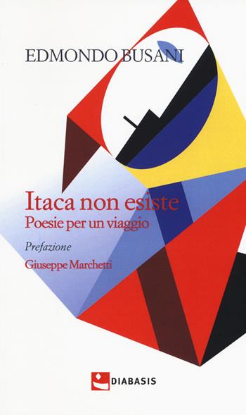 Itaca non esiste. Poesie per un viaggio - Edmondo Busani - Libro Diabasis 2015 | Libraccio.it