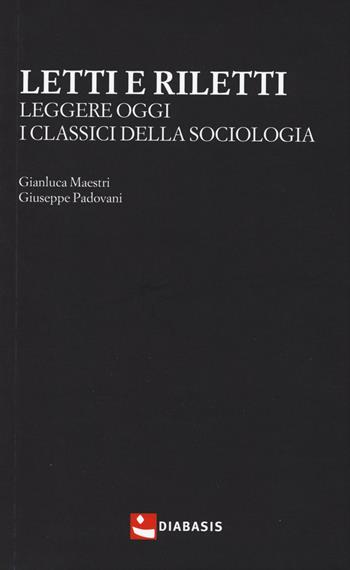 Letti e riletti. Leggere oggi i classici della sociologia - Gianluca Maestri, Giuseppe Padovani - Libro Diabasis 2015 | Libraccio.it