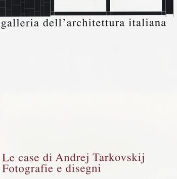 Le casa di Andrej Tarkovskij. Fotografie e disegni  - Libro Diabasis 2013, Galleria dell'architettura italiana | Libraccio.it